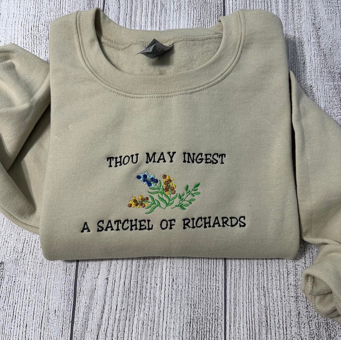 Thou May Ingest A Satchel Of Richards Embroidered sweatshirt; Funny Embroidered crewneck: funny crewneck