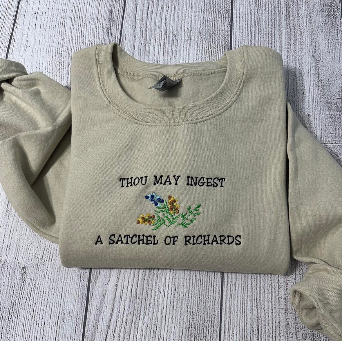 Thou May Ingest A Satchel Of Richards Embroidered sweatshirt; Funny Embroidered crewneck: funny crewneck