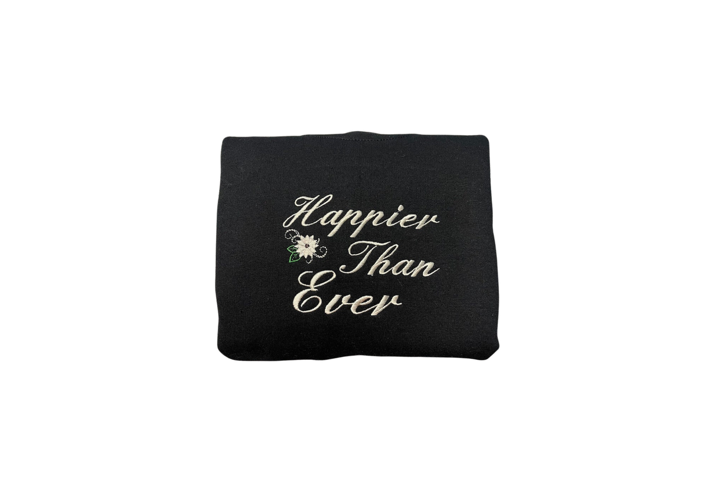 Happier than ever Embroidered sweatshirt, custom designed embroidered crewneck - MrEmbroideryGifts