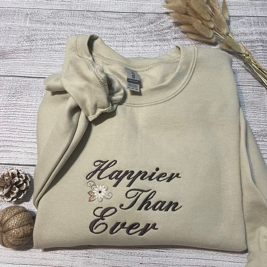 Happier than ever Embroidered sweatshirt; vintage happier than ever crewneck; custom designed embroidered crewneck - MrEmbroideryGifts