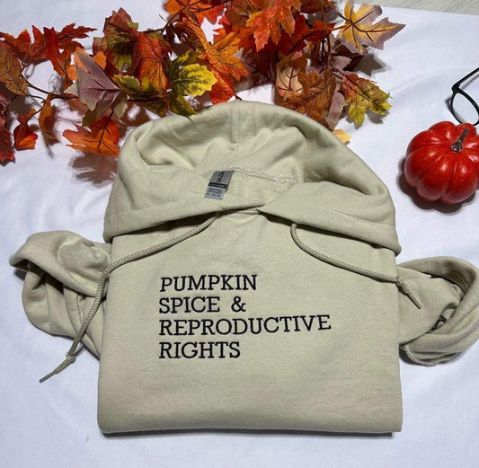 Pumpkin spice and reproductive rights embroidered hoodie;  women power embroidered hoodie, unique holiday/Christmas gift.