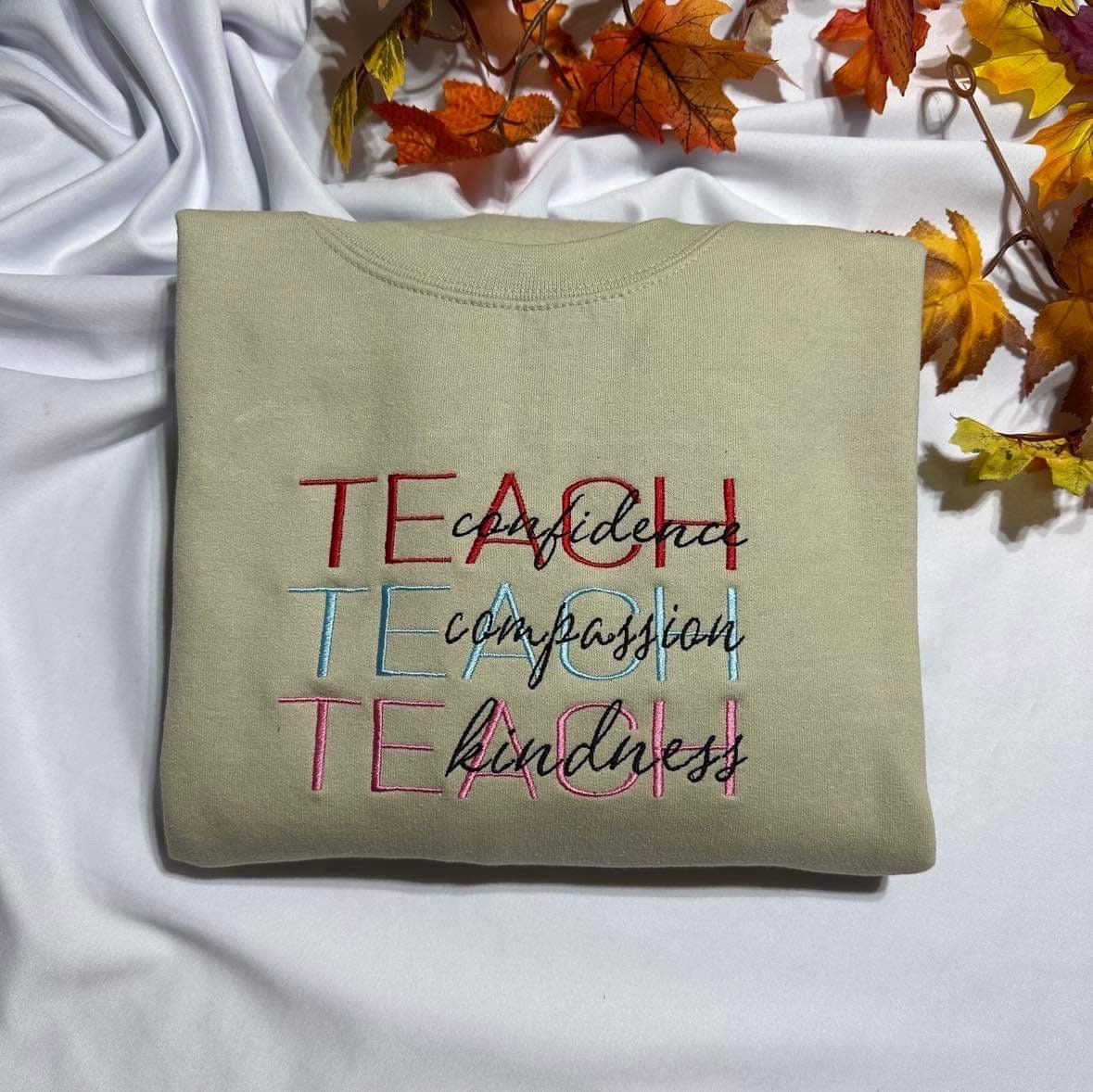 Teach embroidered crewneck; Compassion, Kindness, and Confidence teacher embroidered sweatshirt;  teacher gift