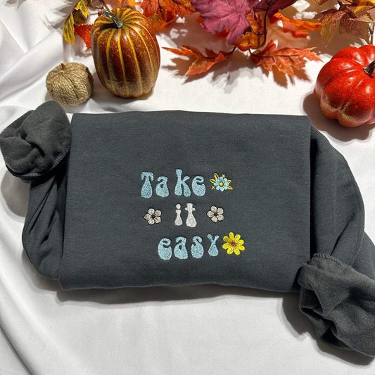 Take it easy  embroidered sweatshirt; motivational gift for her embroidered crewneck. Insperational qoutes sweater