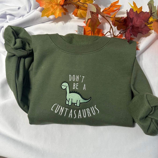 Don't be a cuntasaurus embroidered sweatshirt; Funny Dinosaur embroidered crewneck. Funny Christmas gift for her