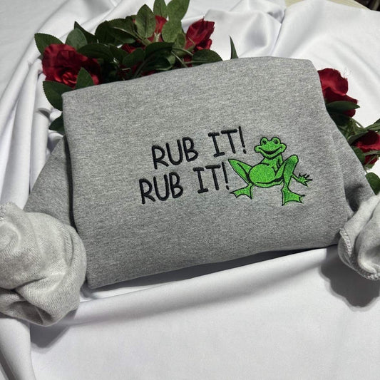 Rub it Rub it funny Frog embroidered sweatshirt; Funny Frog embroidered crewneck. Funny gift for him/her