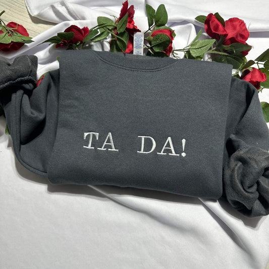 TA DA!  embroidered sweatshirt; funny women sweater, Birthday gift for her,  TA Da unisex crewneck