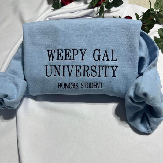 Weepy Gal University embroidered sweatshirt; honors student custom embroidered crewneck, funny gift for her