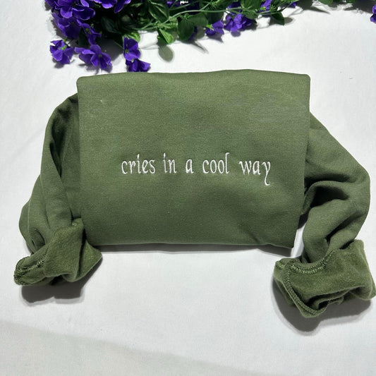 Cries in a cool way embroidered sweatshirt; funny embroidered crewneck, gift for her/him; personalised gift