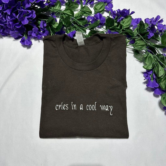 Cries in a cool way embroidered Tshirt , custom embroidered t-shirt, funny embroidered shirt