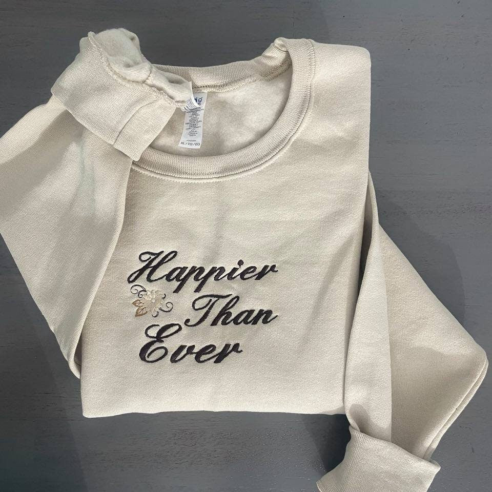 Happier than ever Embroidered sweatshirt, custom designed embroidered crewneck - MrEmbroideryGifts