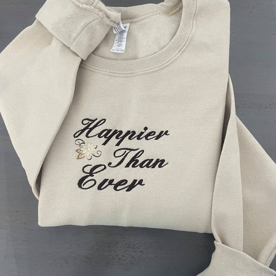 Happier than ever Embroidered sweatshirt, custom designed embroidered crewneck - MrEmbroideryGifts