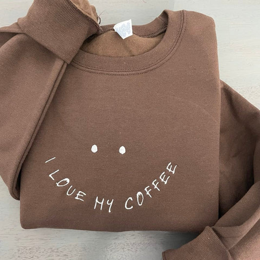 I love my coffee embroidered sweatshirt, Smiley face  coffee embroidered sweatshirts, I love my coffee  sweatshirts; - MrEmbroideryGifts