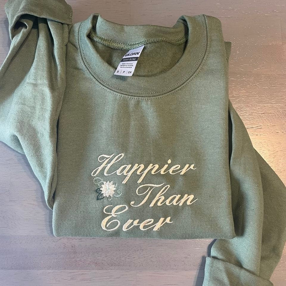 Happier than ever Embroidered sweatshirt, custom designed embroidered crewneck - MrEmbroideryGifts
