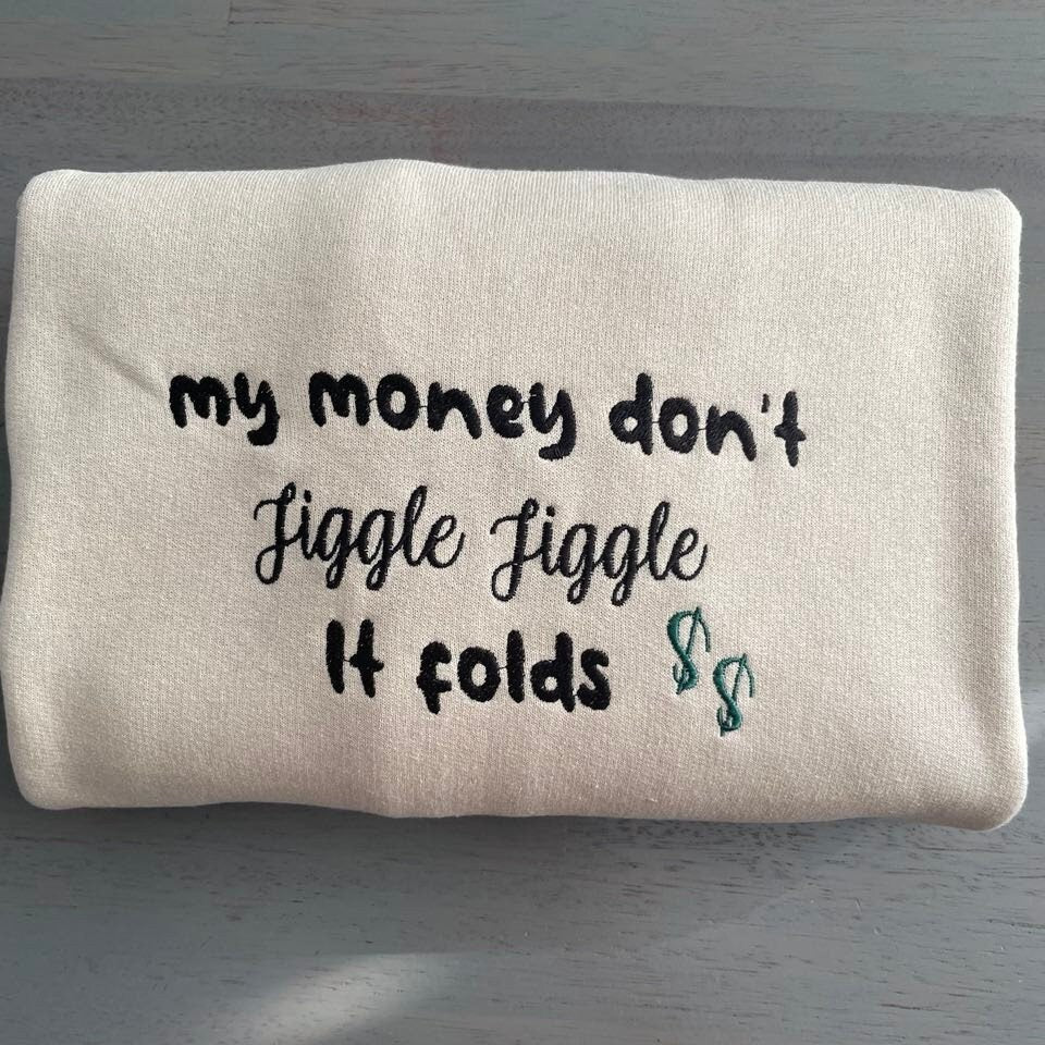 My Money don't jiggle jiggle embroidered crewneck, Don't  jiggle jiggle embroidered sweatshirt, Custom embroidered sweatshirts - MrEmbroideryGifts