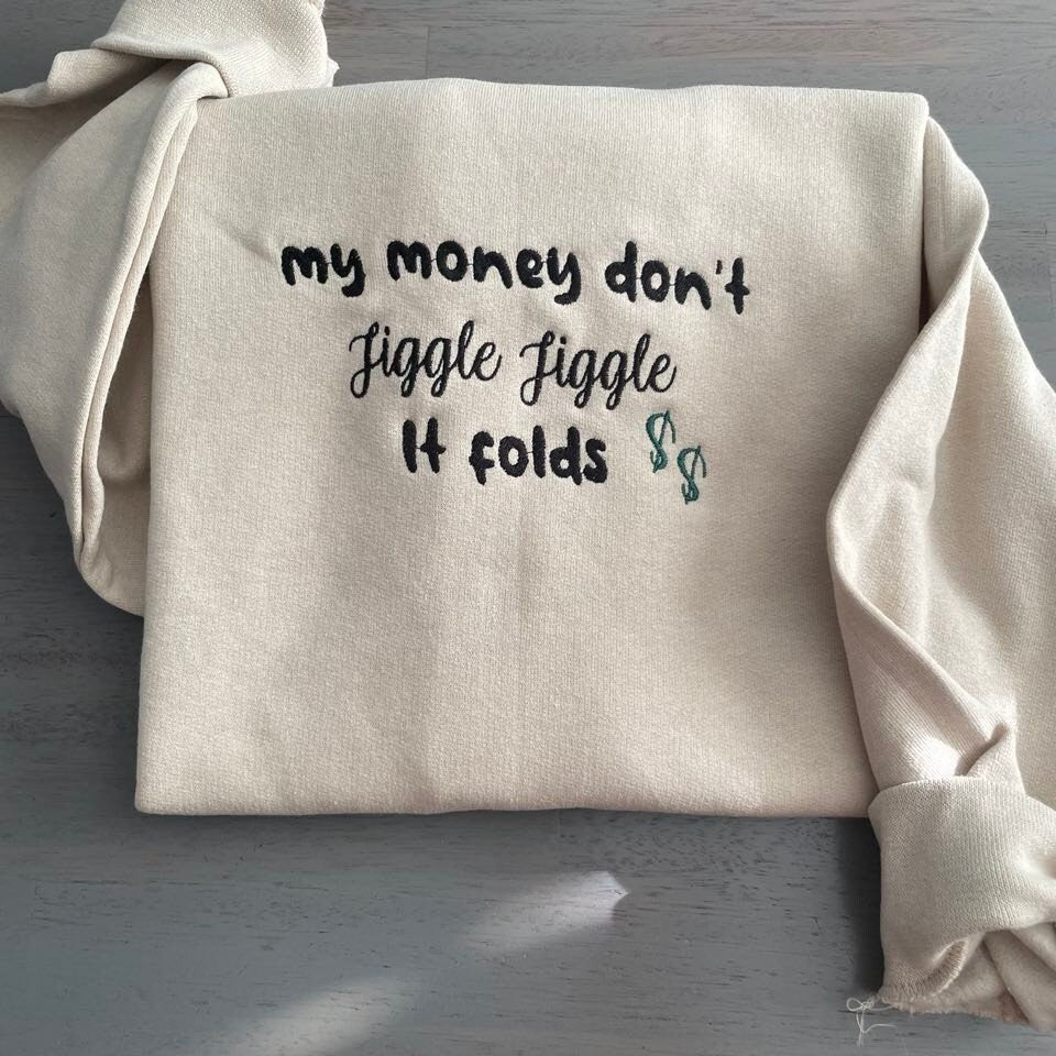 My Money don't jiggle jiggle embroidered crewneck, Don't  jiggle jiggle embroidered sweatshirt, Custom embroidered sweatshirts - MrEmbroideryGifts