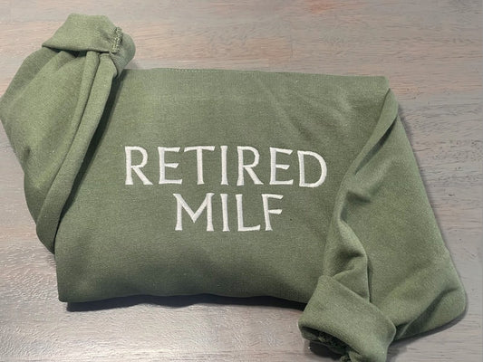 Retired MILF embroidered sweatshirt, MILF Embroidery sweatshirts; custom flattering sweatshirts