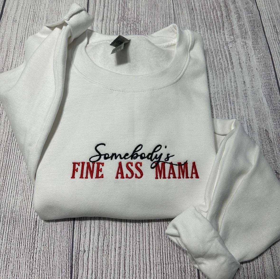 somebody's fine ass  Mama Embroidered sweatshirt; Funny Mama  embroidered crewneck; gift for her custom embroidery shirts; girlfriend gift