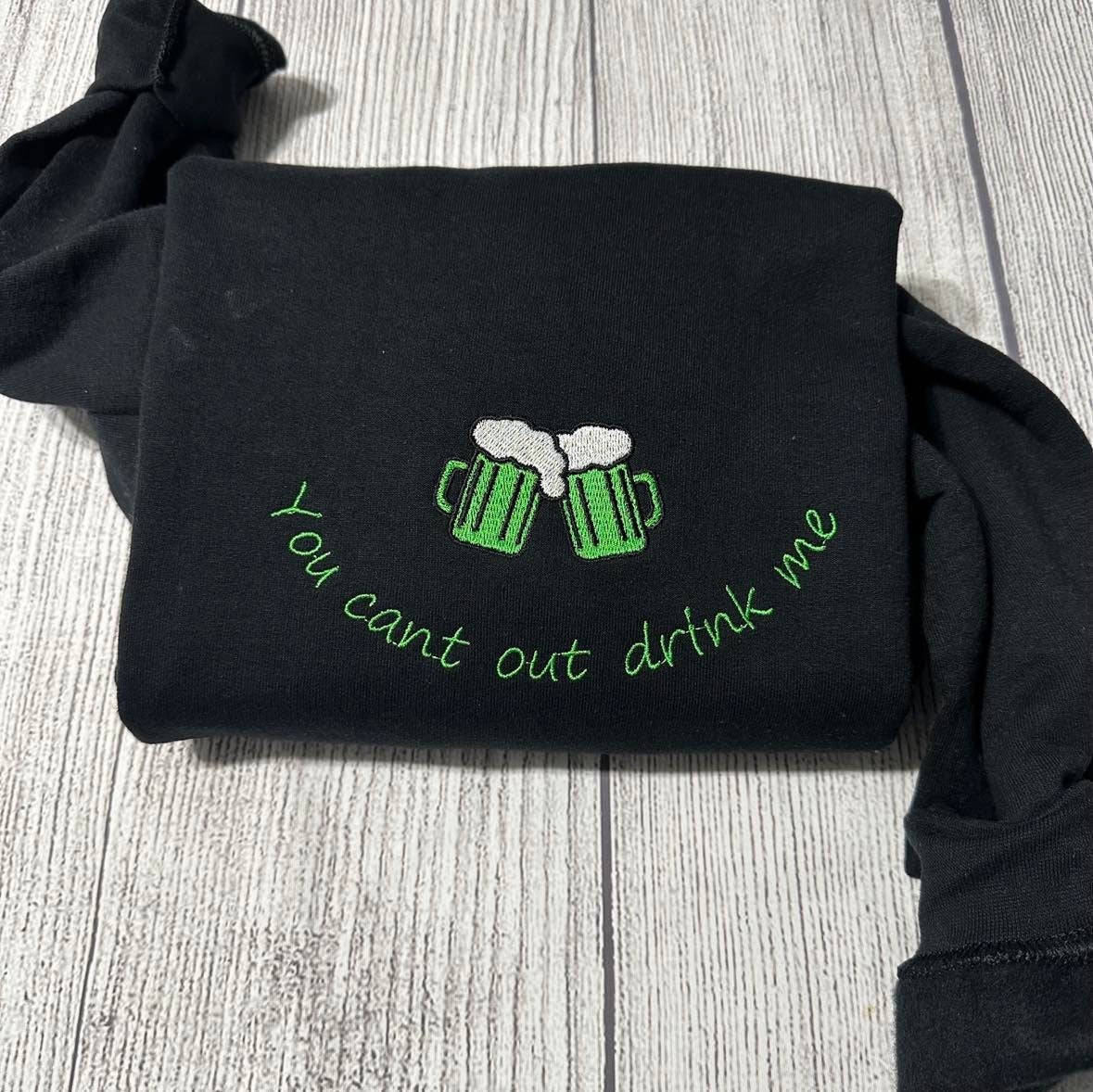Patrick's day Embroidered Sweatshirt; you can't out drink me  Sweater; Custom St. Patrick Embroidered sweatshirt. St Patricks day
