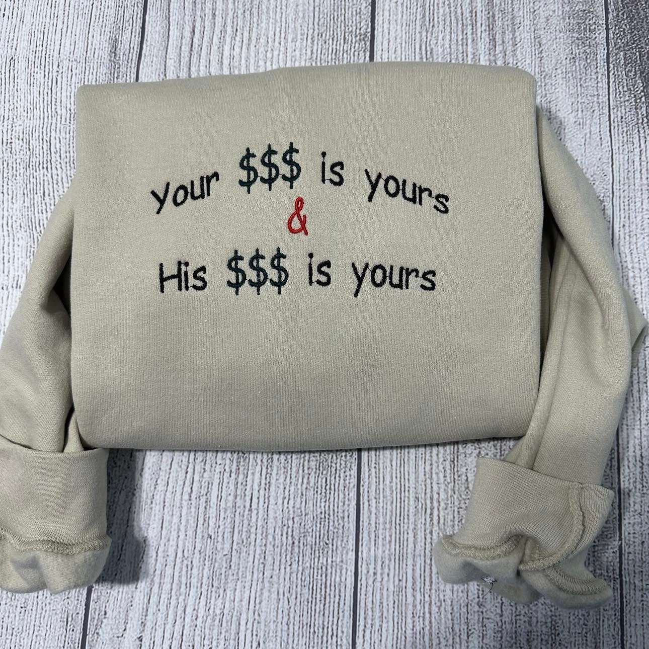 Funny Bridal embroidered sweatshirt; your money is yours and his money is yours crewneck; custom bride sweater