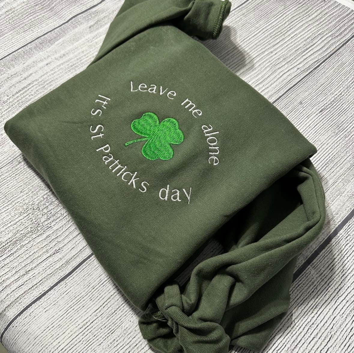 Patrick's day Embroidered Sweatshirt; leave me alone i't St Patrick's day Sweater; St.  St Patricks day gift for him/her