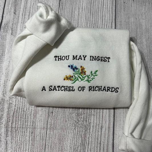 Thou May Ingest A Satchel Of Richards Embroidered sweatshirt;  Funny Embroidered crewneck: funny crewneck - MrEmbroideryGifts