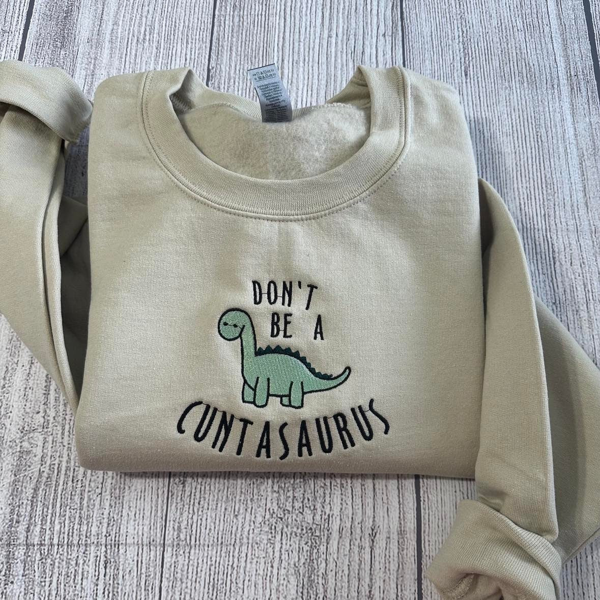 Don't be a cuntasaurus Embroidered sweatshirt; Dinosaurs Embroidery crewneck: funny crewneck; funny dinosaurs - MrEmbroideryGifts