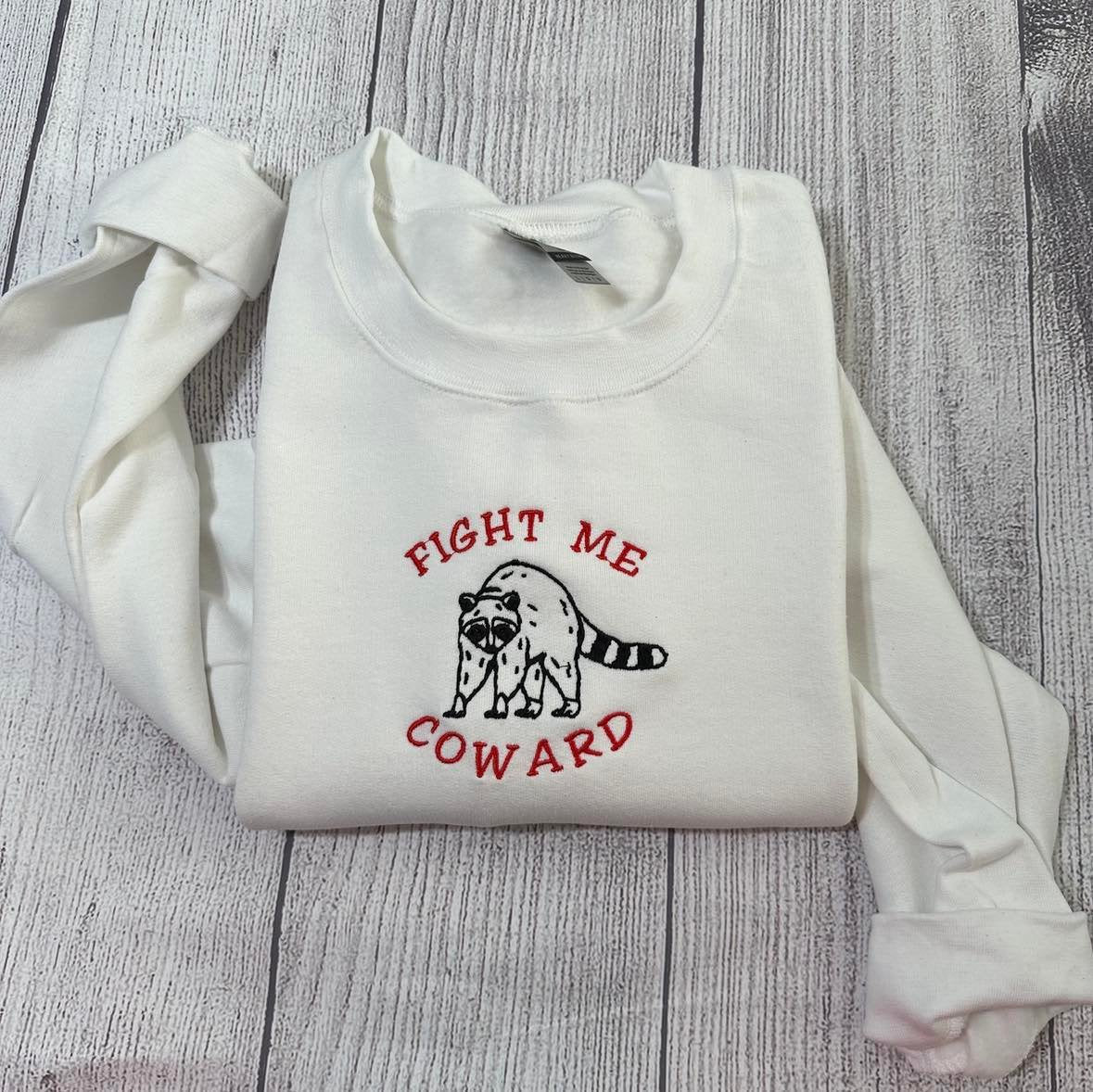 Fight me Coward Raccoon Embroidered sweatshirt; funny Raccoon embroidered crewneck